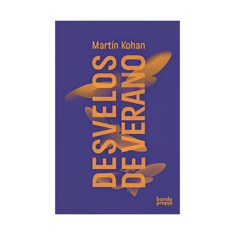 TOP10BOOKS - LIBRO DESVELOS DE VERANO / MARTÍN KOHAN / BANDA PROPIA