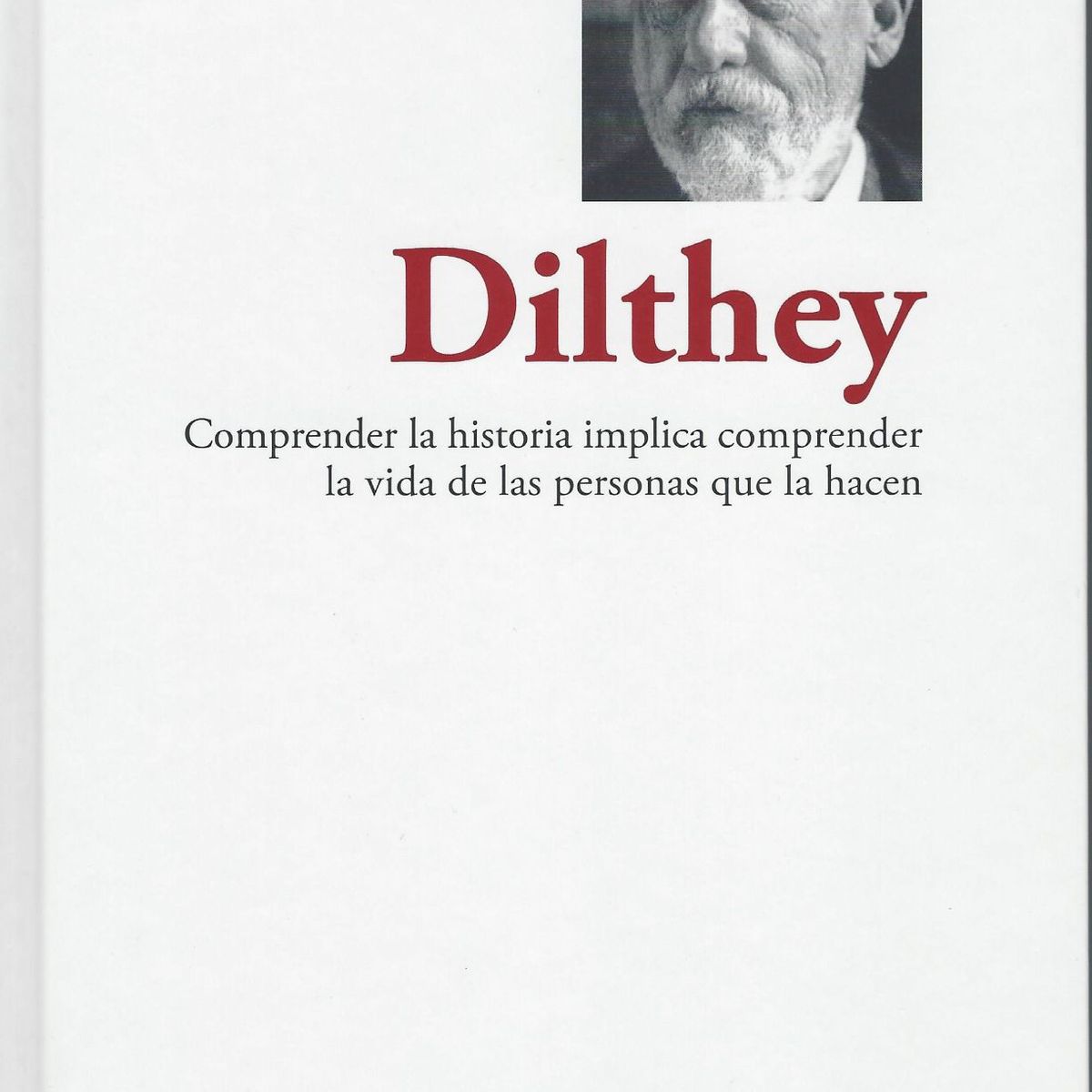 RBA - Dilthey Comprender la historia implica comprender la vida de las personas