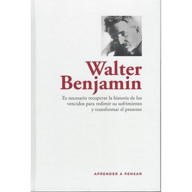RBA - Walter Benjamín Recuperar la historia de los vencidos para transformar