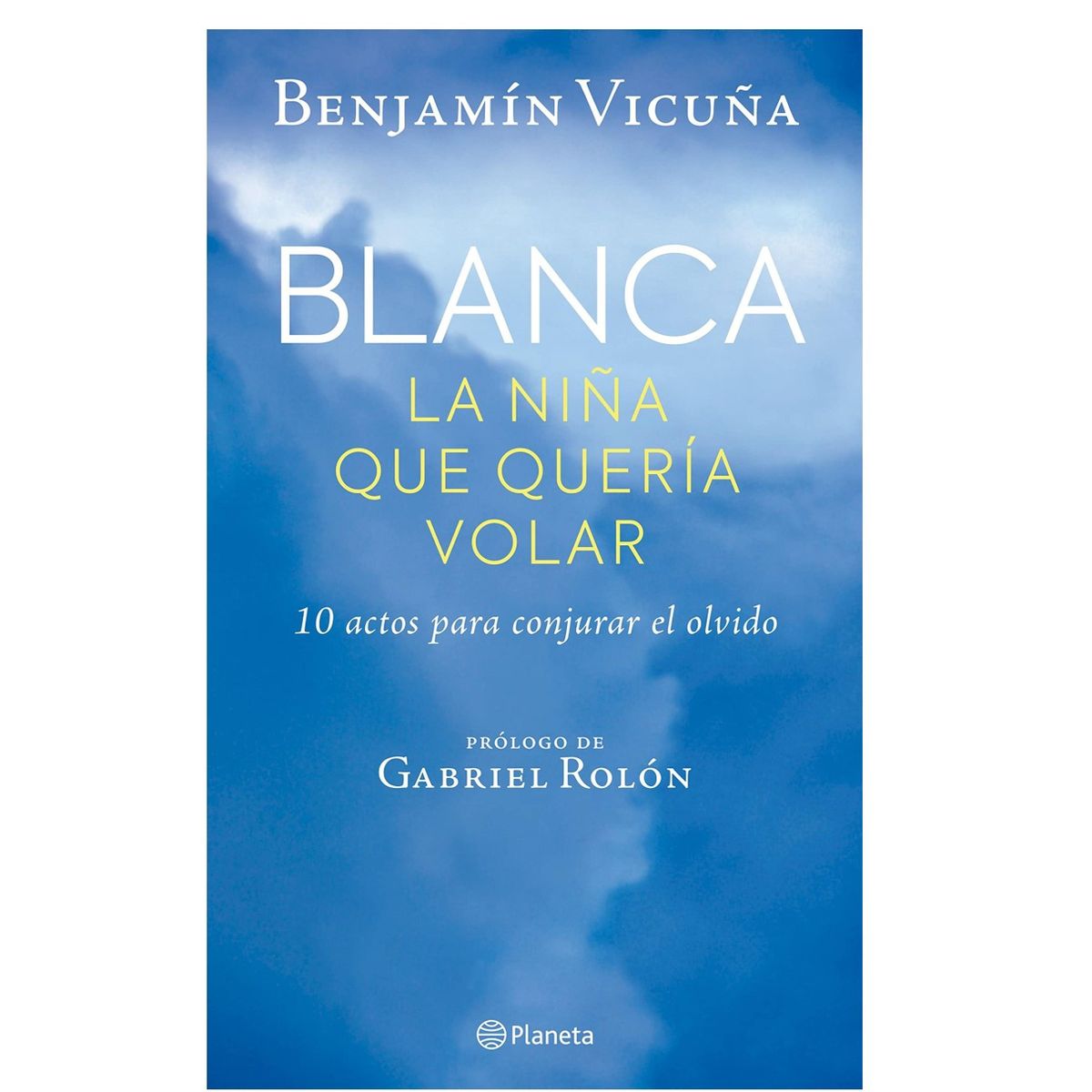 PLANETA - Libro - Blanca la niña que quería volar - Benjamín Vicuña