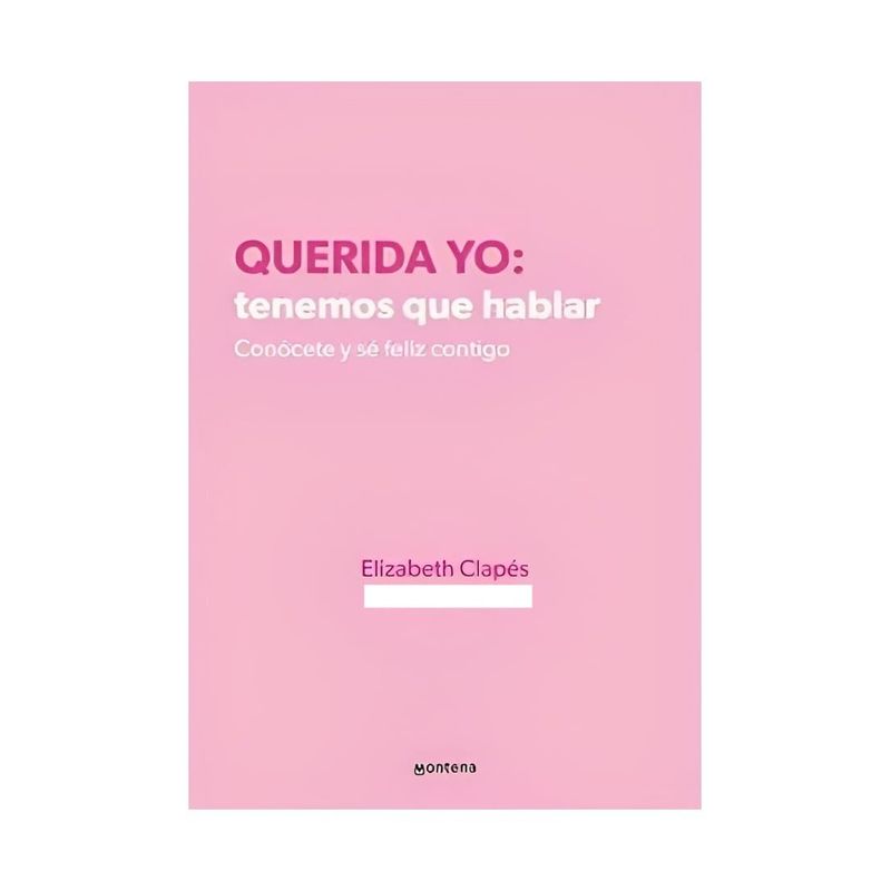 TOP10BOOKS - LIBRO QUERIDA YO: TENEMOS QUE HABLAR / ELIZABETH CLAPÉS - ESMIPSICOLOGA / MONT
