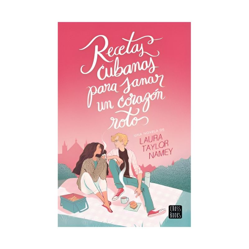 TOP10BOOKS - LIBRO RECETAS CUBANAS PARA S A N A R UN CORAZÓN ROTO / LAURA TAYLOR NAMEY / CROSSBO
