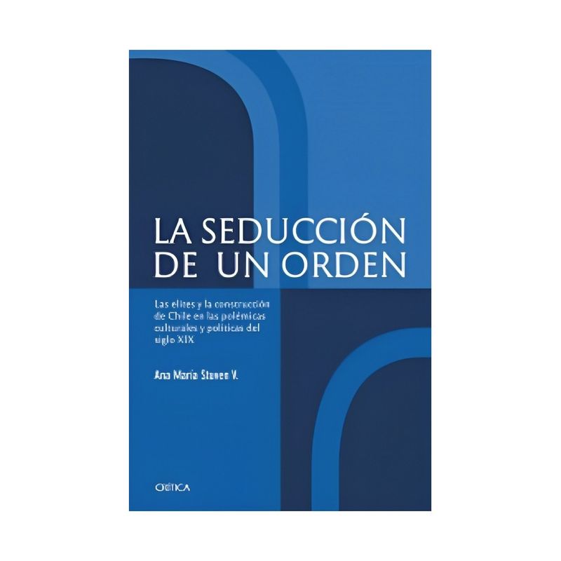 TOP10BOOKS - LIBRO LA SEDUCCIÓN DE UN ORDEN / ANA MARIA STUVEN / CRÍTICA