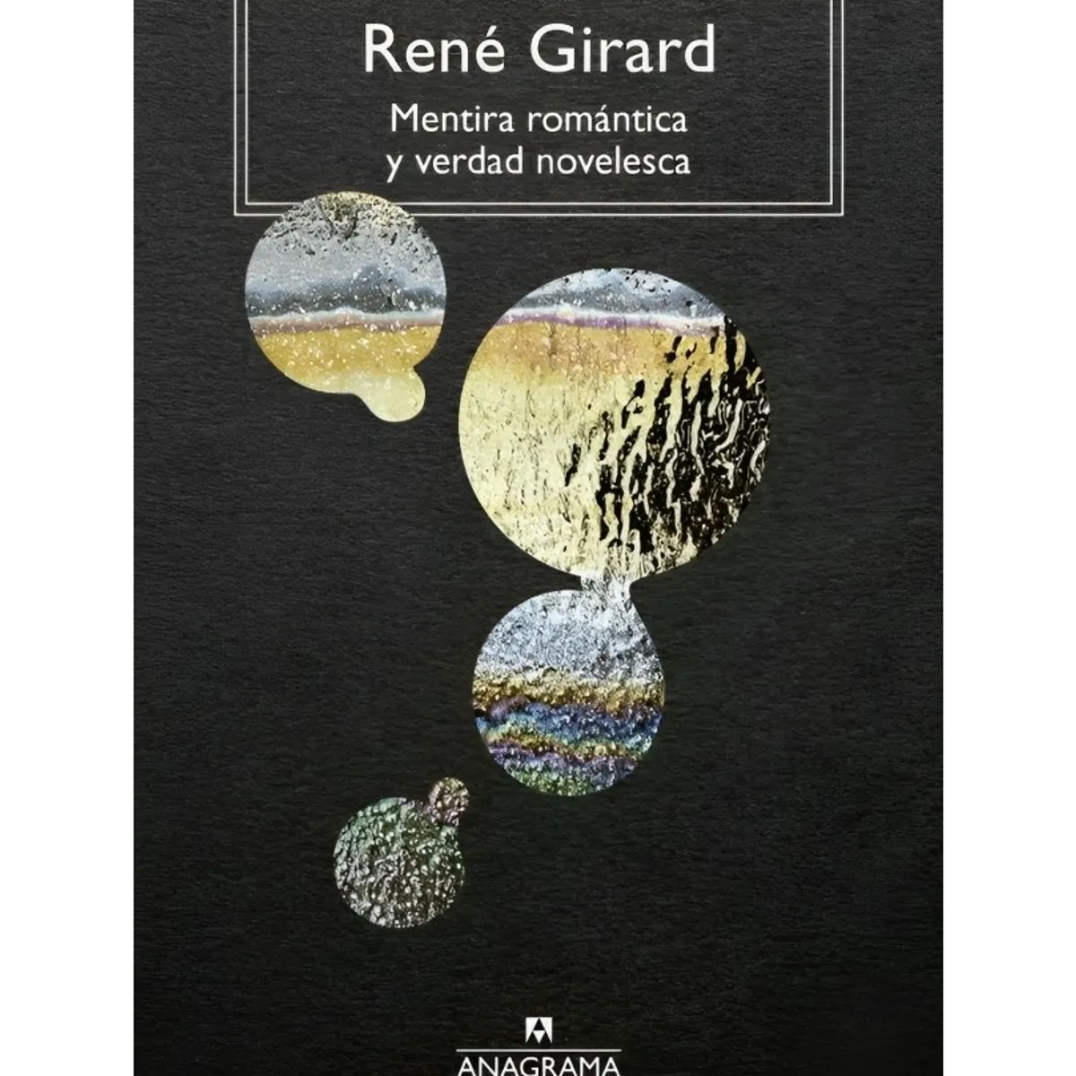 TOP10BOOKS - LIBRO MENTIRA ROMANTICA Y VERDAD NOVELESCA / RENÉ GIRARD / ANAGRAMA