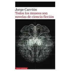 GALAXIA GUTENBERG - Libro Todos los museos son novelas de ciencia ficción