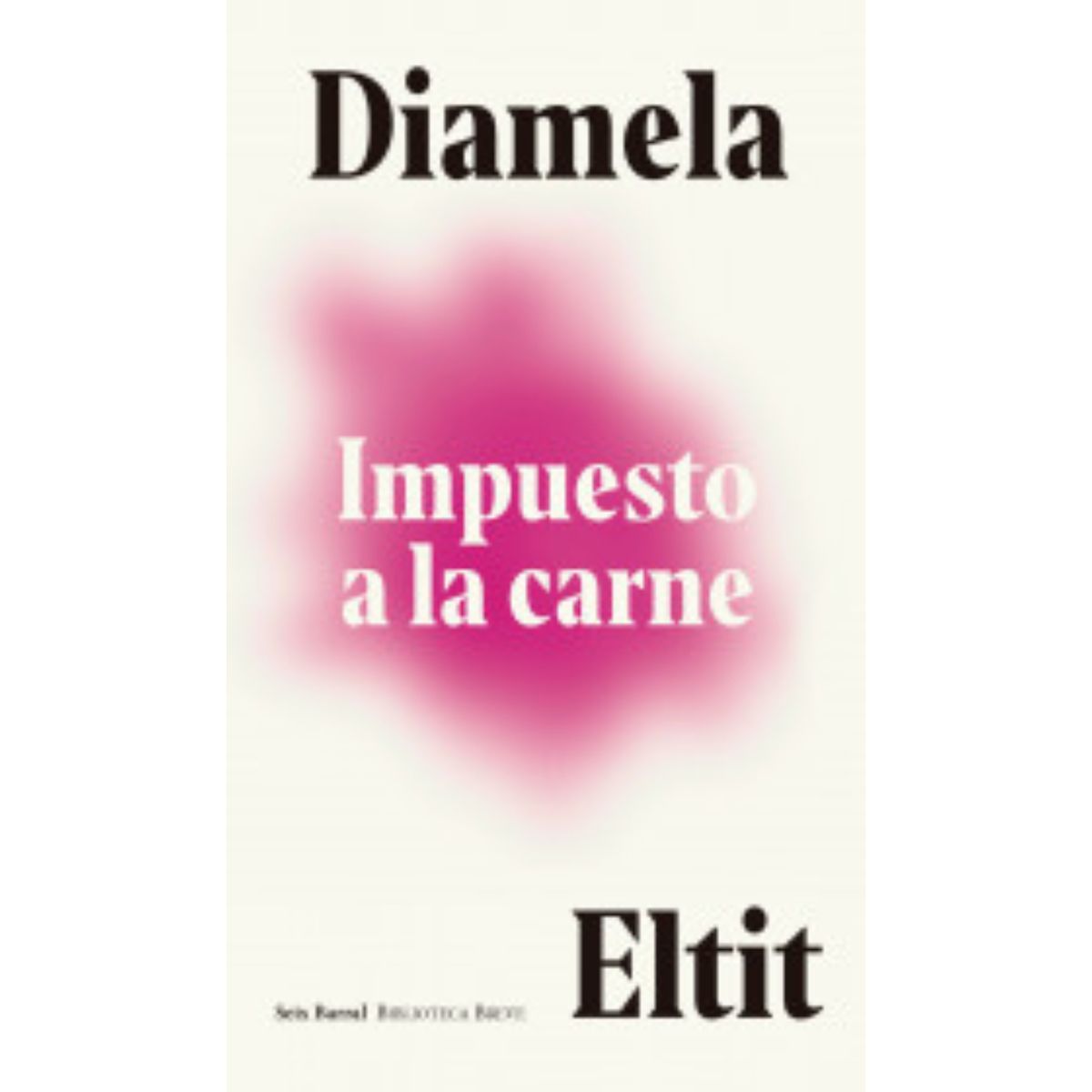 SEIX BARRAL - Impuesto a la carne - Autor(a):  Diamela Eltit