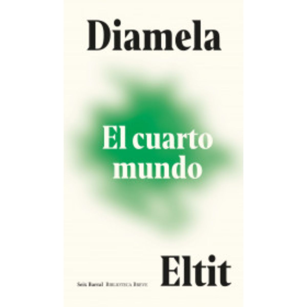 SEIX BARRAL - El cuarto mundo - Autor(a):  Diamela Eltit