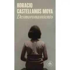 LITERATURA RANDOM HOUSE - Desmoronamiento - Autor(a): Horacio Castellanos Moya