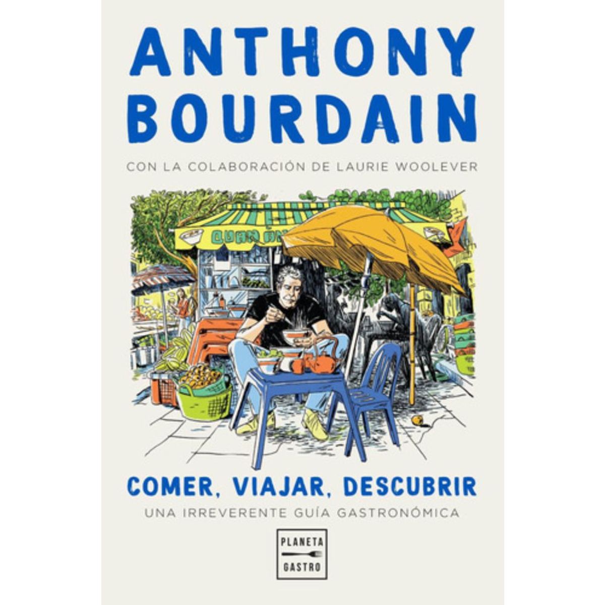 PLANETA - Comer, Viajar, Descubrir - Anthony Bourdain