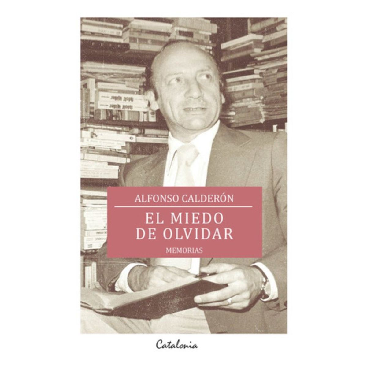 CATALONIA - Libro El Miedo De Olvidar - Alfonso Calderón