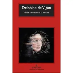 ANAGRAMA - Libro Nada Se Opone A La Noche - Delphine De Vigan