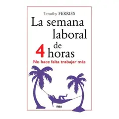 RBA - Libro Semana Laboral De 4 Horas - Timothy Ferriss