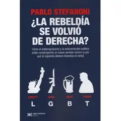SIGLO XXI DE ESPAÑA EDITORES - Libro ¿ La Rebeldía Se Volvió De Derecha ? - Pablo Stefanoni