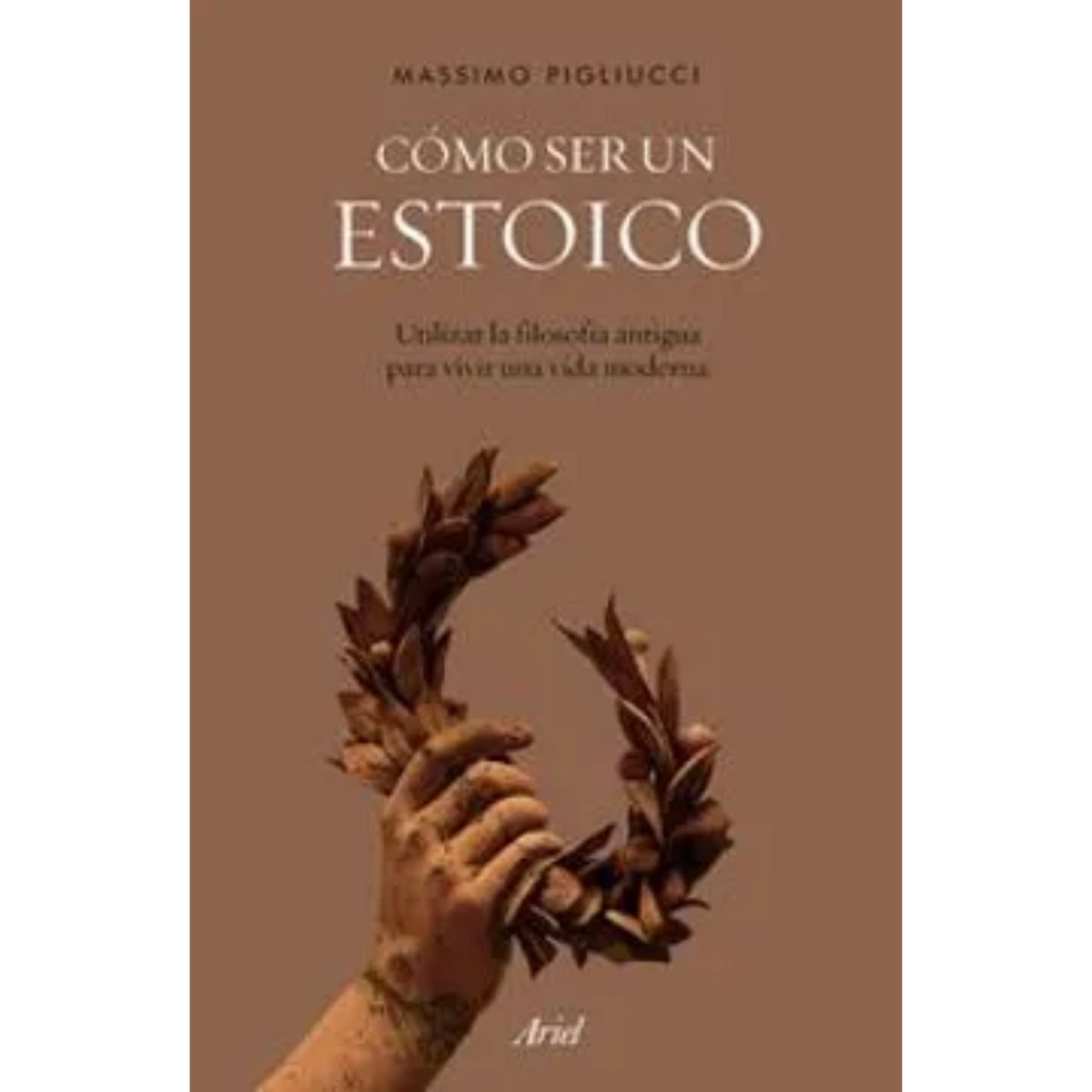 ARIEL - Cómo ser un Estoico - Massimo Pigliucci