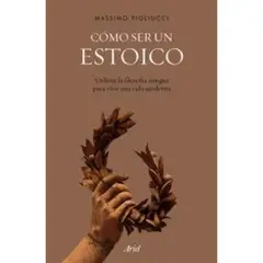 ARIEL - Cómo ser un Estoico - Massimo Pigliucci