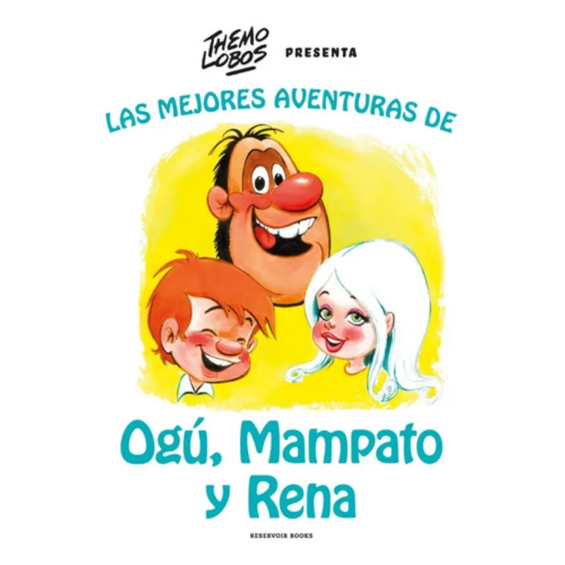 RESERVOIR BOOKS - Las Mejores Aventuras De Ogú, Mampato Y Rena - Themo Lobos