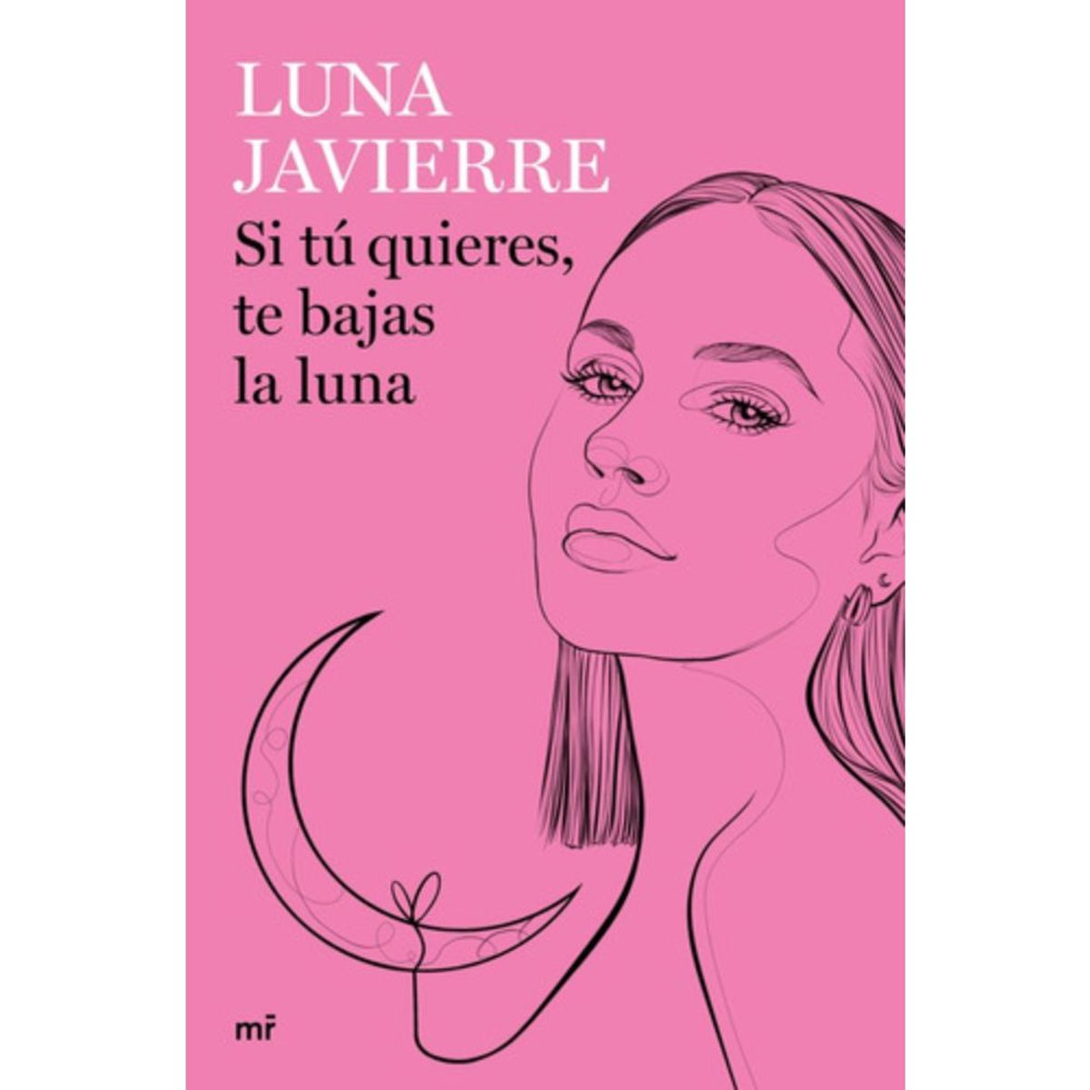 EDICIONES MARTINEZ ROCA - Libro Si tú quieres, te bajas la luna - Luna Javierre
