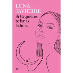 EDICIONES MARTINEZ ROCA - Libro Si tú quieres, te bajas la luna - Luna Javierre