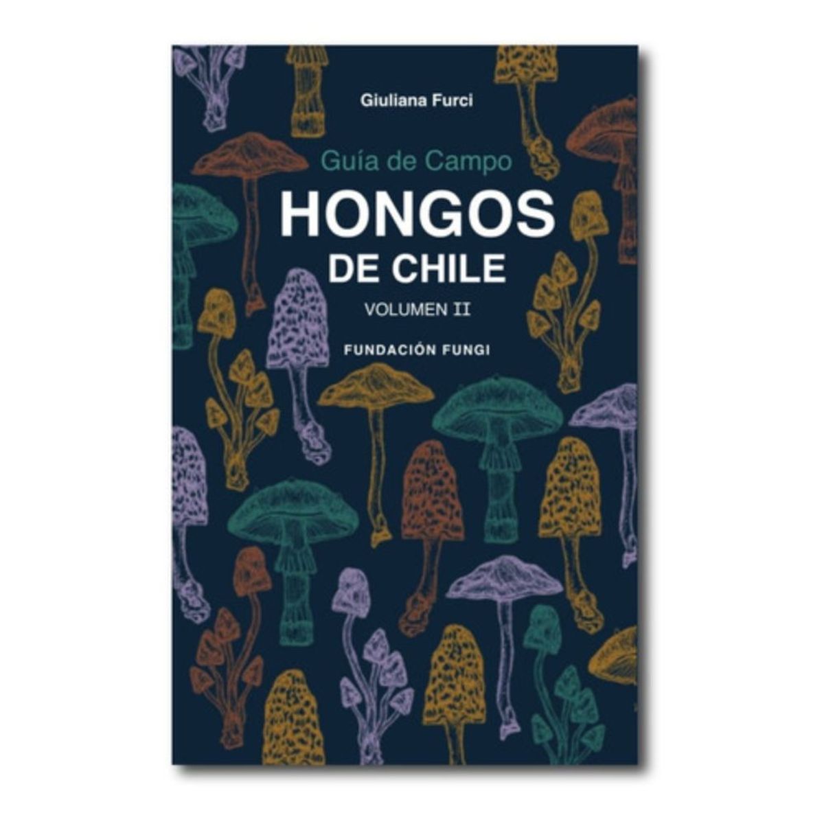 GENERICO - Guía De Campo Hongos De Chile - Volumen 2 - Giuliana Furci