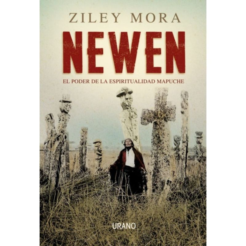 EDICIONES URANO - Newen: Poder De Espiritualidad Mapuche - Ziley Mora Penroz