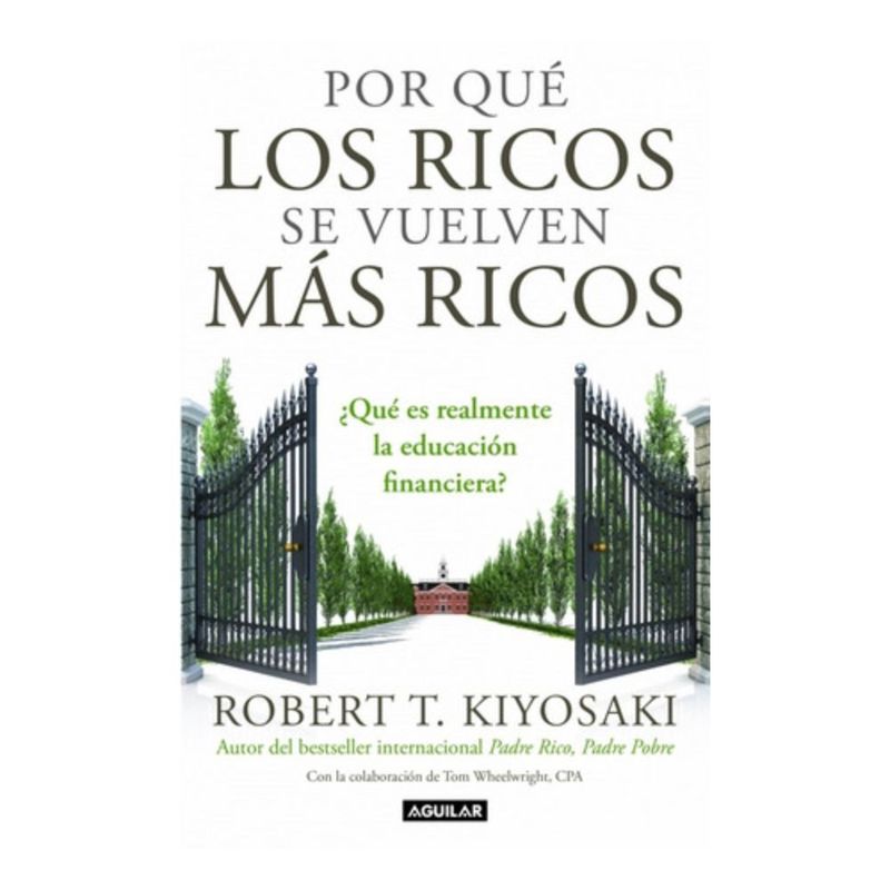 AGUILAR - Por Qué Los Ricos Se Vuelven Más Ricos - Kiyosaki, Robert T.