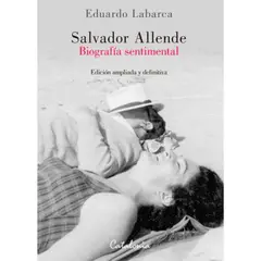 CATALONIA - Salvador Allende: Biografía Sentimental - Eduardo Labarca