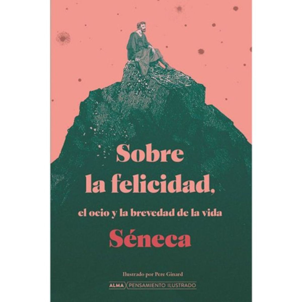ALMA - Sobre La Felicidad El Ocio Y La Brevedad De La Vida - Séneca