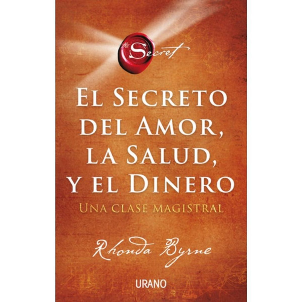 EDICIONES URANO - El Secreto Del Amor La Salud Y El Dinero - Rhonda Byrne