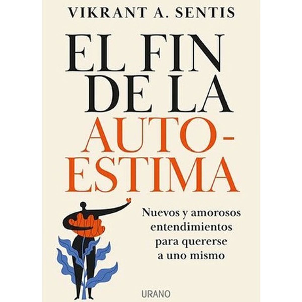 EDICIONES URANO - Libro El Fin De La Autoestima - Vikrant A. Sentis