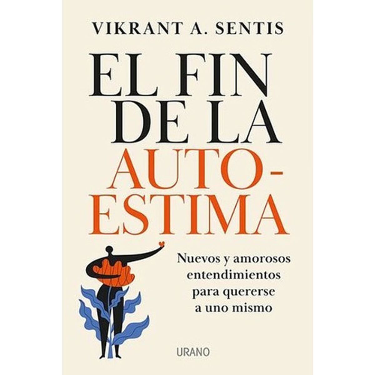 EDICIONES URANO - Libro El Fin De La Autoestima - Vikrant A. Sentis