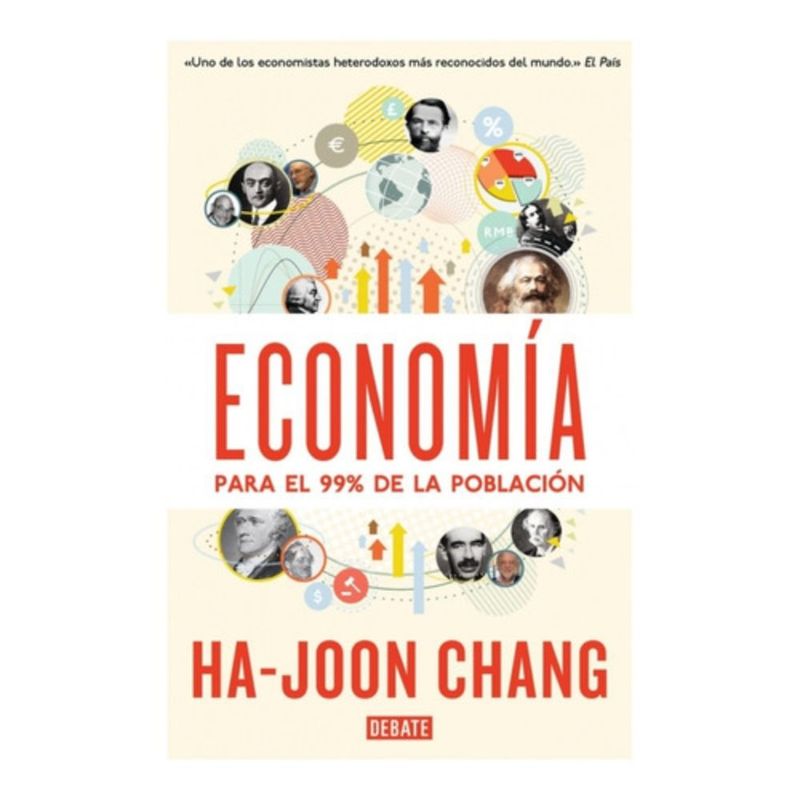 DEBATE - Economía Para El 99% De La Población - Chang, Ha-joon