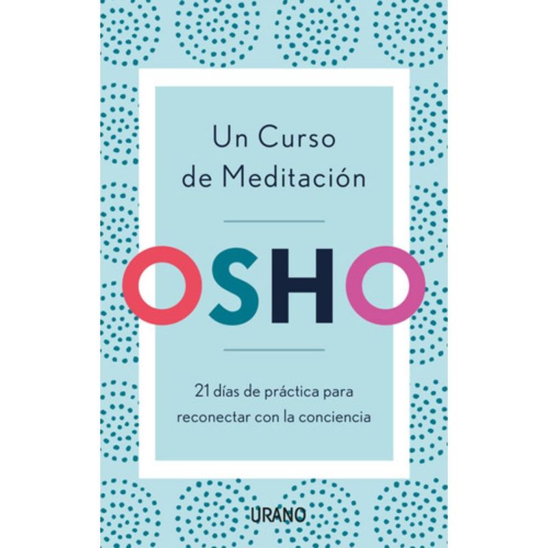 EDICIONES URANO - Un Curso De Meditación - Osho