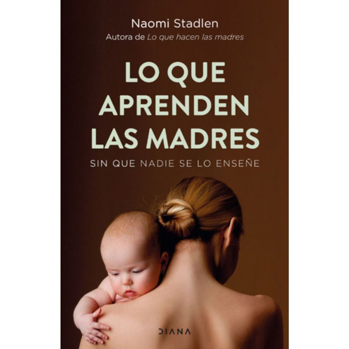 DIANA - Lo Que Aprenden Las Madres - Naomi Stadlen