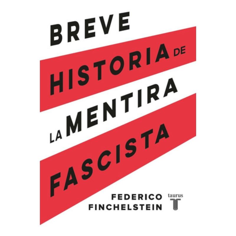 TAURUS - Libro Breve historia de la mentira fascista - F Finchelstein