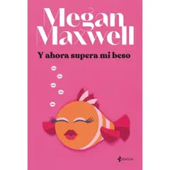 ESENCIA - Libro Y Ahora Supera Mi Beso - Megan Maxwell