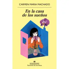 ANAGRAMA - En La Casa De Los Sueños - Carmen María Machado