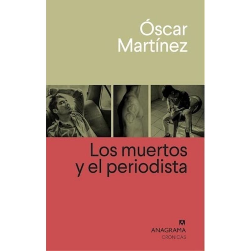 ANAGRAMA - Libro Los Muertos Y El Periodista - Oscar Martinez