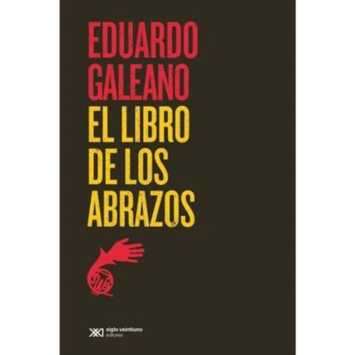SIGLO XXI DE ESPAÑA EDITORES - El Libro De Los Abrazos - Eduardo Galeano