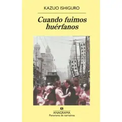 ANAGRAMA - Cuando Fuimos Huérfanos - Ishiguro, Kazuo