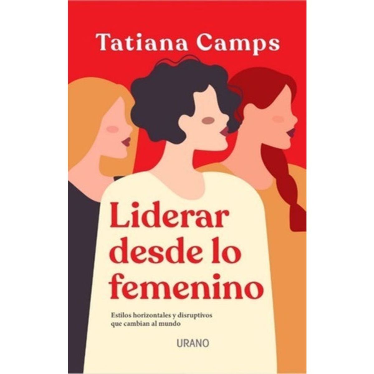 EDICIONES URANO - Liderar Desde Lo Femenino - Tatiana Camps