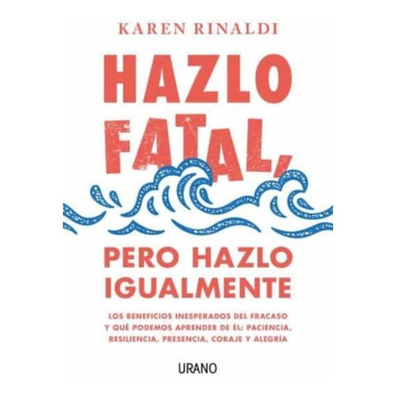 EDICIONES URANO - Libro Hazlo Fatal, Pero Hazlo Igualmente - Karen Rinaldi