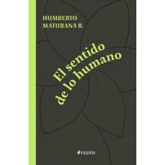 PAIDOS - El Sentido De Lo Humano - Humberto Maturana