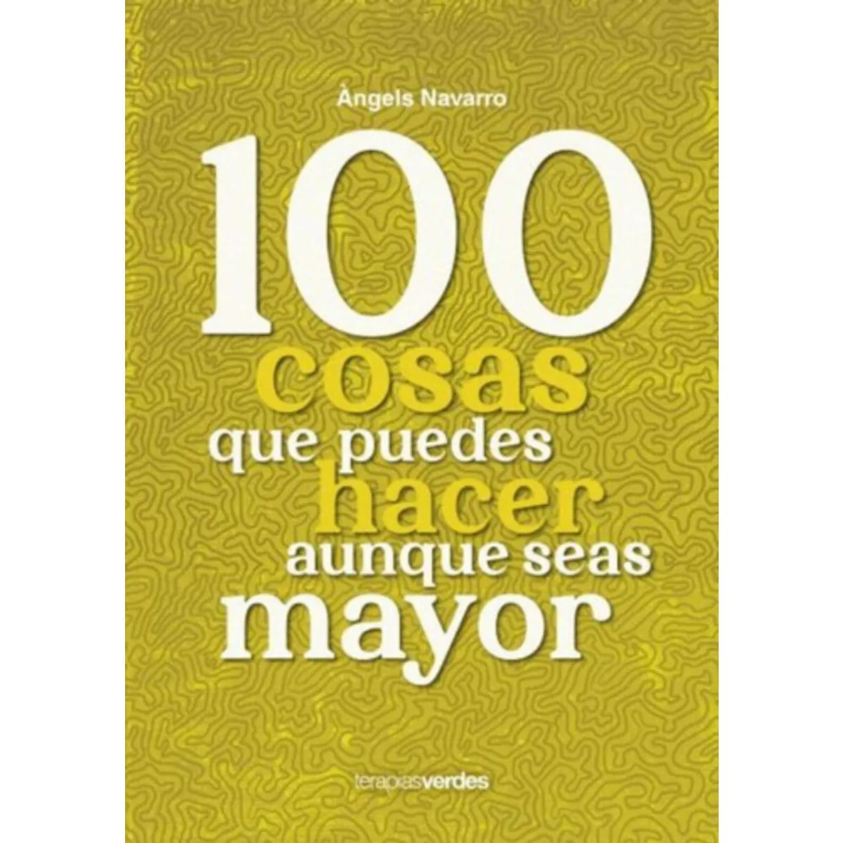 TERAPIAS VERDES - 100 Cosas Que Puedes Hacer Aunque Seas Mayor - Navarro