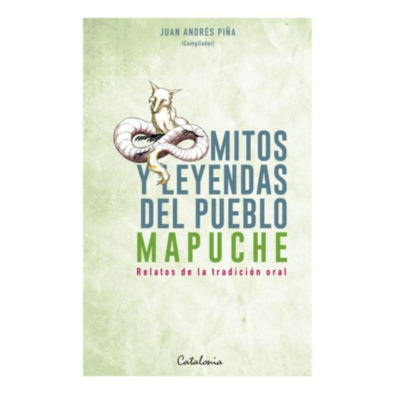 CATALONIA - Libro Mitos Y Leyendas Del Pueblo Mapuche - Juan Andrés Piña
