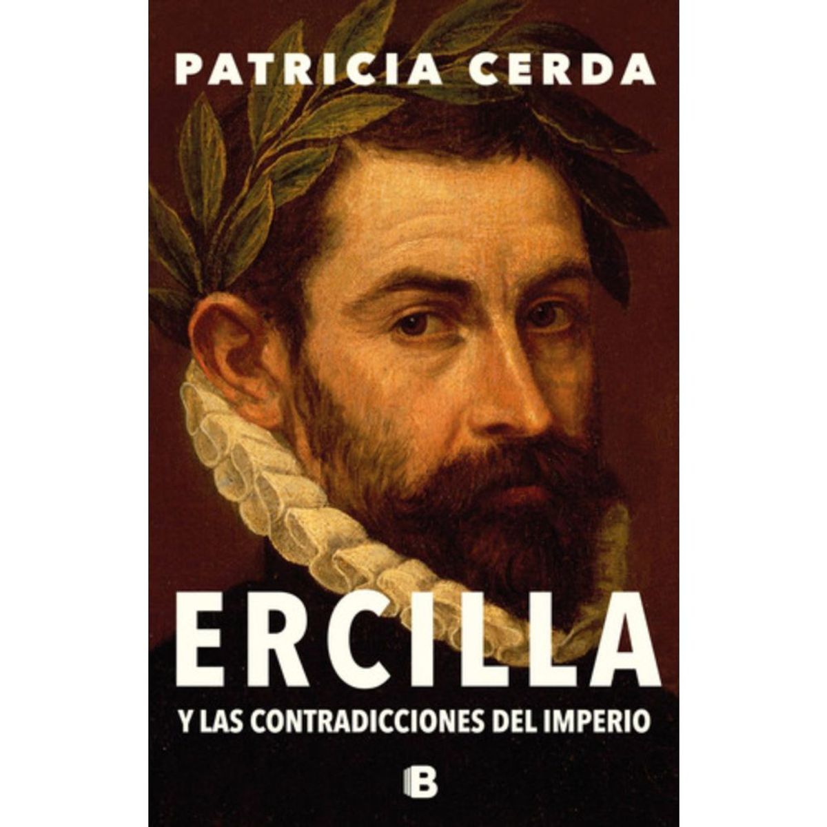 EDICIONES B - Ercilla Y Las Contradicciones Del Imperio - Cerda Pincheira