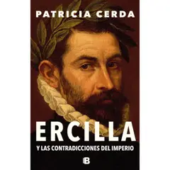 EDICIONES B - Ercilla Y Las Contradicciones Del Imperio - Cerda Pincheira