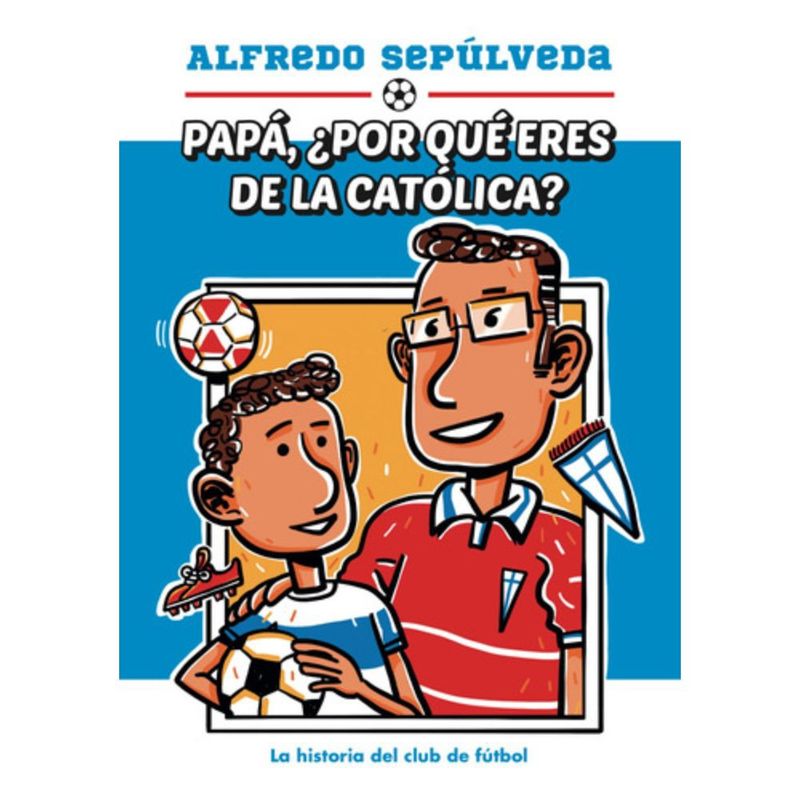 B DE BLOK - Libro Papá ¿por Qué Eres De La Católica? - Alfredo Sepúlveda