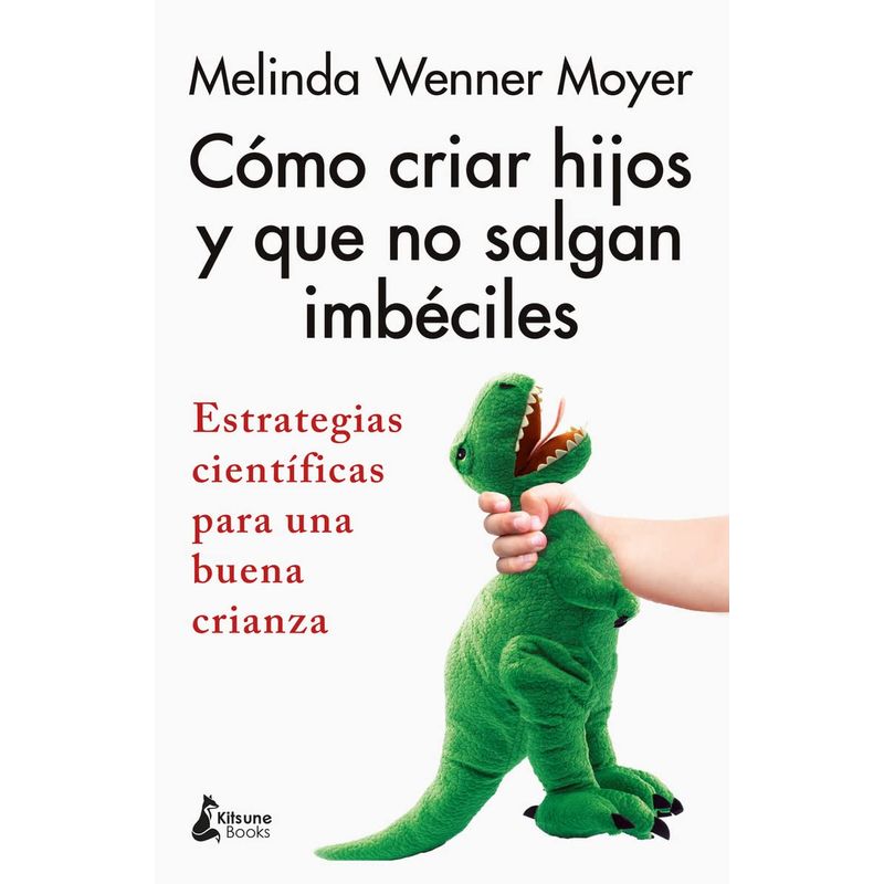 KITSUNE BOOKS - Cómo Criar Hijos Y Que No Salgan Imbéciles - Wenner Moyer