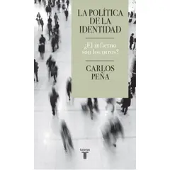 TAURUS - Política De La Identidad: Infierno Son Los Otros? - C. Peña
