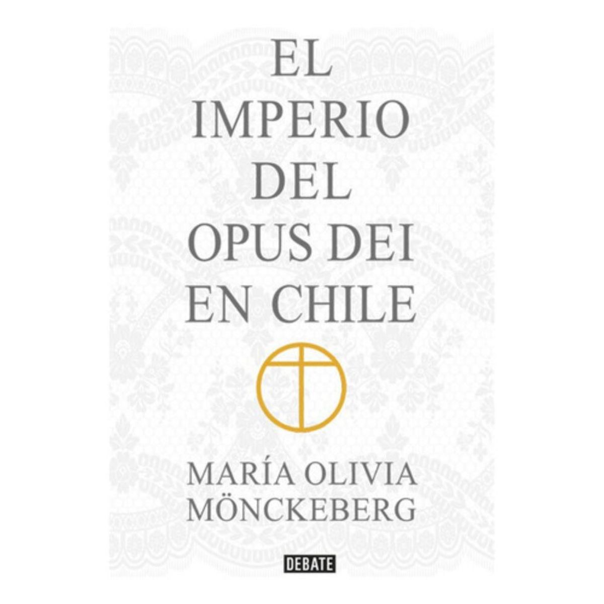 DEBATE - Imperio Del Opus Dei En Chile - Maria Olivia Mönckeberg